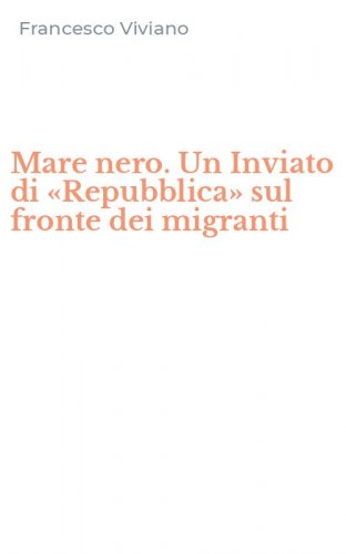 Mare nero. Un Inviato di &laquo;Repubblica&raquo; sul fronte dei migranti