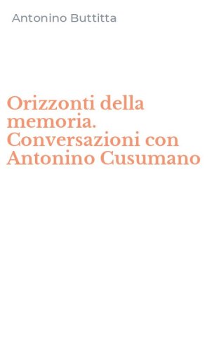 Orizzonti della memoria. Conversazioni con Antonino Cusumano