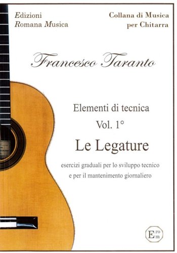 Le Legature. Esercizi graduali per lo sviluppo tecnico e per il mantenimento giornaliero. Elementi di tecnica