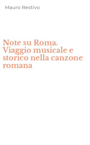 Note su Roma. Viaggio musicale e storico nella canzone romana
