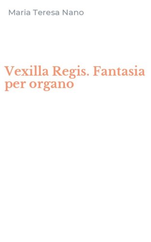 Vexilla Regis. Fantasia per organo