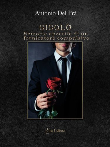 Gigol&ograve;. Memorie apocrife di un fornicatore compulsivo