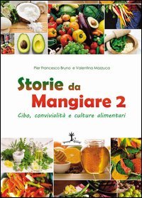 Storie da mangiare 2. Cibo, convivialit&agrave; e culture alimentari