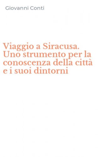 Viaggio a Siracusa. Uno strumento per la conoscenza della citt&agrave; e i suoi dintorni