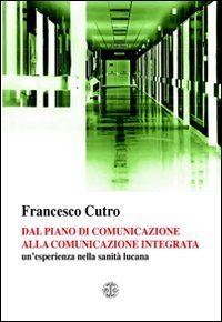 Dal piano di comunicazione alla comunicazione integrata un'esperienza nella sanit&agrave; lucana