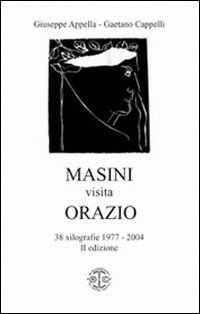 Masini visita Orazio. 38 xilografie 1977-2004