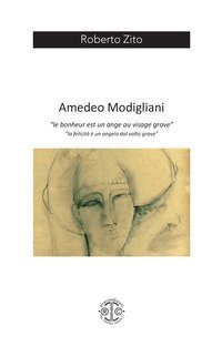 Amedeo Modigliani. &laquo;Le bonheur est un ange au visage grave&raquo;