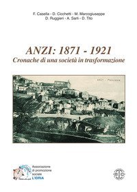 Anzi: 1871-1921. Cronache di una societ&agrave; in trasformazione