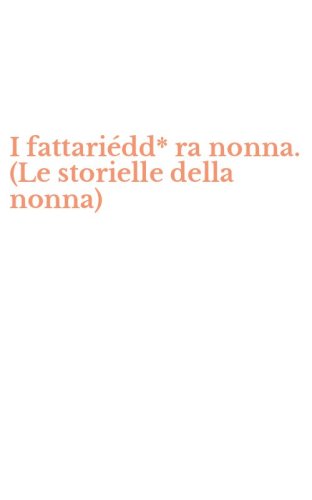 I fattari&eacute;dd* ra nonna. (Le storielle della nonna)