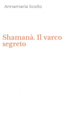 Shaman&agrave;. Il varco segreto