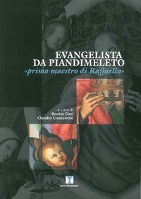 Evangelista da Pian di Meleto. &laquo;Primo maestro di Raffaello&raquo;
