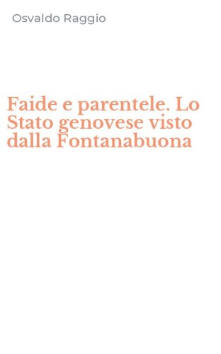 Faide e parentele. Lo Stato genovese visto dalla Fontanabuona