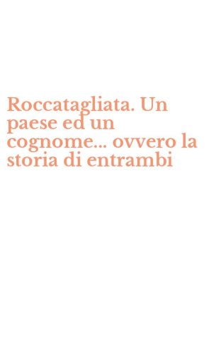 Roccatagliata. Un paese ed un cognome... ovvero la storia di entrambi