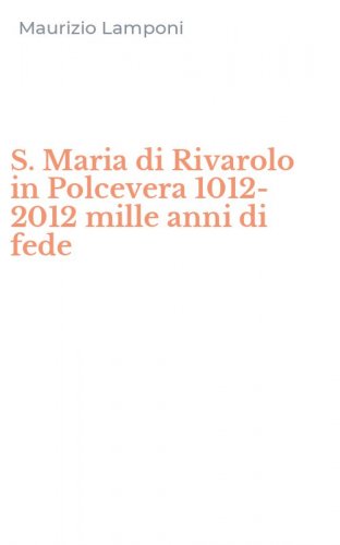 S. Maria di Rivarolo in Polcevera 1012-2012 mille anni di fede