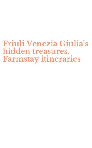 Friuli Venezia Giulia's hidden treasures. Farmstay itineraries
