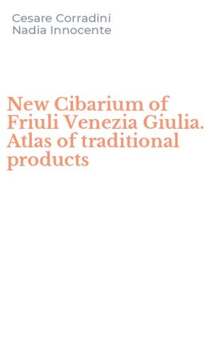 New Cibarium of Friuli Venezia Giulia. Atlas of traditional products