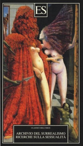 Archivio del Surrealismo. Ricerche sulla sessualit&agrave;. Gennaio 1928-agosto 1932