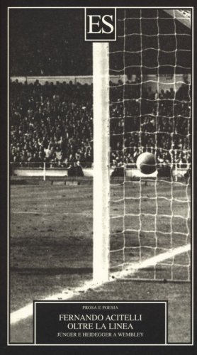 Oltre la linea. J&uuml;nger e Heidegger a Wembley