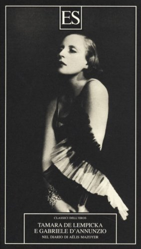 Tamara De Lempicka e Gabriele D'Annunzio nel diario di A&eacute;lis Mazoyer