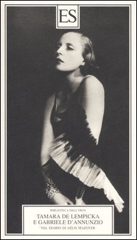 Tamara de Lempicka e Gabriele D'Annuzio. Nel diario di A&eacute;lis Mazoyer