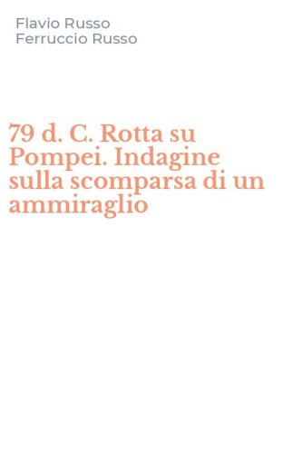 79 d. C. Rotta su Pompei. Indagine sulla scomparsa di un ammiraglio