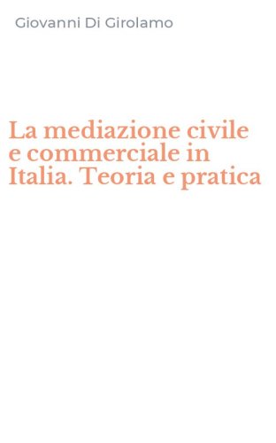 La mediazione civile e commerciale in Italia. Teoria e pratica