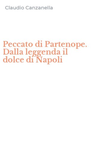 Peccato di Partenope. Dalla leggenda il dolce di Napoli