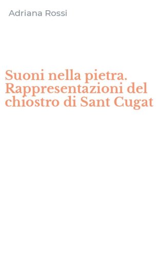 Suoni nella pietra. Rappresentazioni del chiostro di Sant Cugat - MULTILINGUE