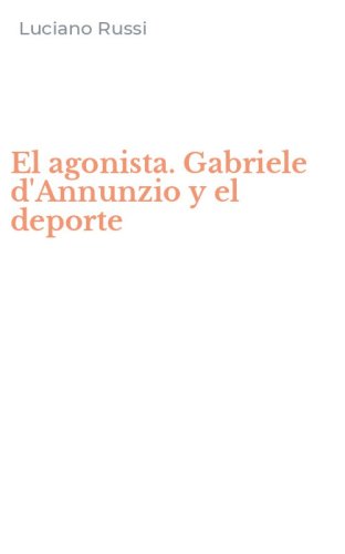 El agonista. Gabriele d'Annunzio y el deporte