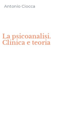 La psicoanalisi. Clinica e teoria