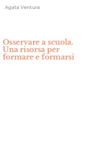 Osservare a scuola. Una risorsa per formare e formarsi