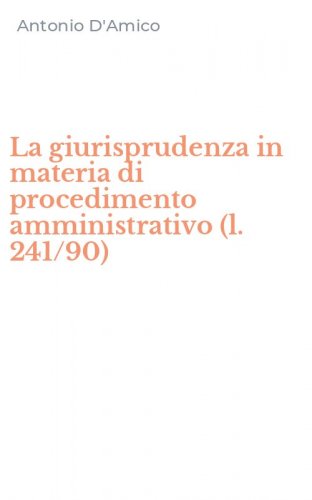 La giurisprudenza in materia di procedimento amministrativo (l. 241/90)