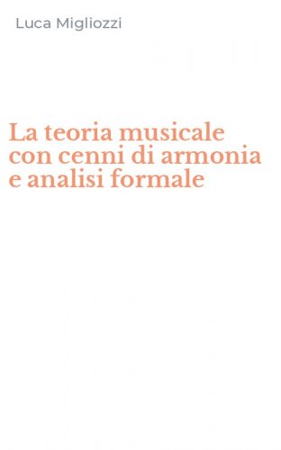 La teoria musicale con cenni di armonia e analisi formale