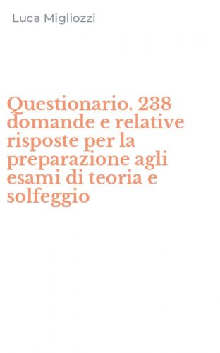 Questionario. 238 domande e relative risposte per la preparazione agli esami di teoria e solfeggio