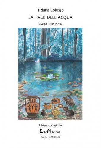 La pace dell'acqua. Fiaba etrusca. Ediz. italiana e inglese
