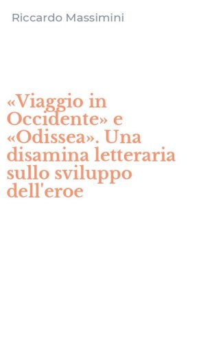 &laquo;Viaggio in Occidente&raquo; e &laquo;Odissea&raquo;. Una disamina letteraria sullo sviluppo dell'eroe