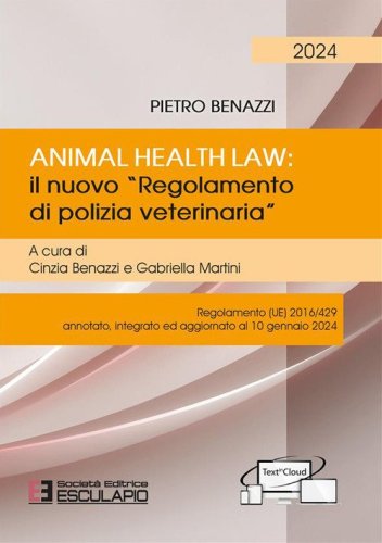 Animal Health Law. Il nuovo &laquo;Regolamento di Polizia Veterinaria&raquo;. Regolamento (UE) 2016/429 annotato, integrato ed aggiornato al 10 gennaio 2024