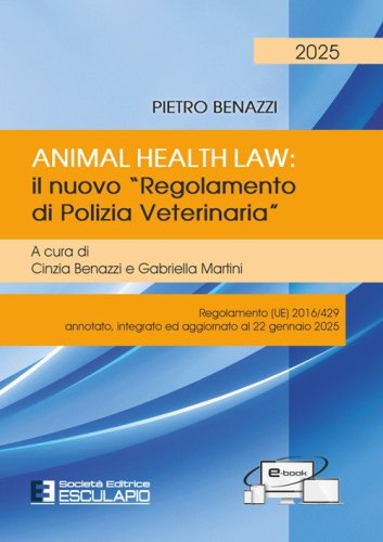 Animal Health Law. Il nuovo &laquo;Regolamento di Polizia Veterinaria&raquo;. Regolamento (UE) 2016/429 annotato, integrato ed aggiornato al 22 gennaio 2025