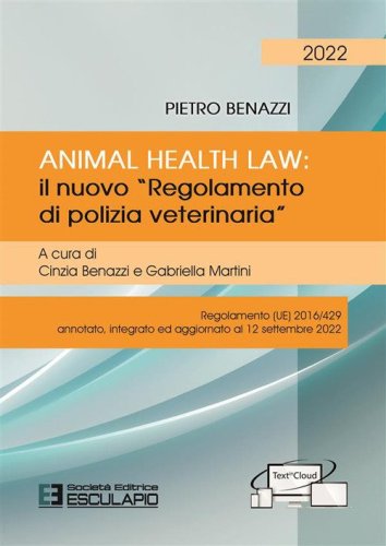 Animal Health Law. Il nuovo &laquo;Regolamento di Polizia Veterinaria&raquo;. Regolamento (UE) 2016/429 annotato, integrato ed aggiornato al 12 settembre 2022