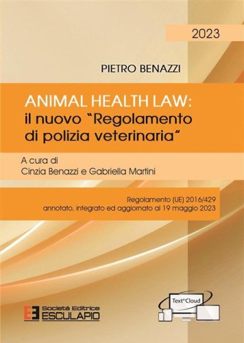 Animal Health Law. Il nuovo &laquo;Regolamento di Polizia Veterinaria&raquo;. Regolamento (UE) 2016/429 annotato, integrato ed aggiornato al 19 maggio 2023