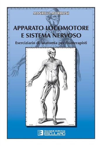 Apparato locomotore e sistema nervoso. Eserciziario di anatomia per fisioterapisti - FISIOTERAPISTI