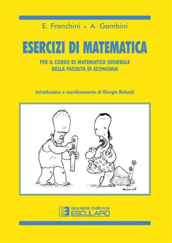 Esercizi di matematica. Per il corso di matematica generale della facolt&agrave; di economia