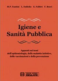 Igiene e sanit&agrave; pubblica. Appunti sui temi dell'epidemiologia, delle malattie infettive, delle vaccinazioni e della prevenzione