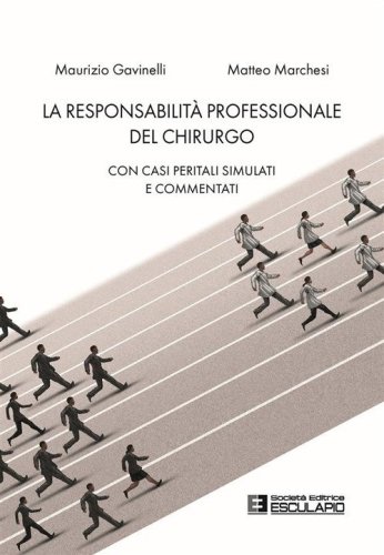 La responsabilit&agrave; professionale del chirurgo. Con casi peritali simulati e commentati