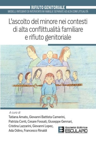 L'ascolto del minore nei contesti di alta conflittualit&agrave; familiare e rifiuto genitoriale