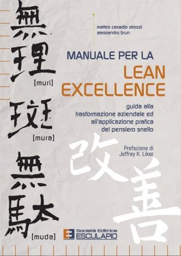 Manuale per la lean excellence. Guida alla trasformazione aziendale ed all'applicazione pratica del pensiero snello