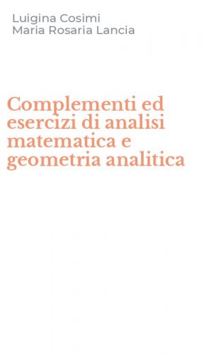 Complementi ed esercizi di analisi matematica e geometria analitica