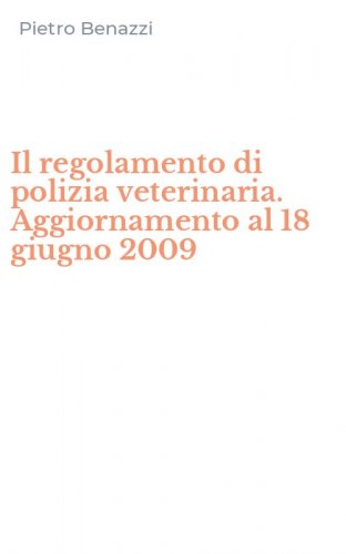 Il regolamento di polizia veterinaria. Aggiornamento al 18 giugno 2009