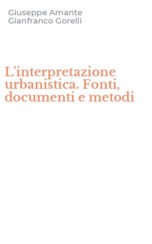 L'interpretazione urbanistica. Fonti, documenti e metodi