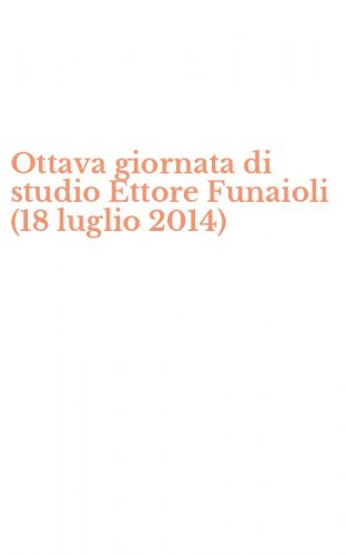 Ottava giornata di studio Ettore Funaioli (18 luglio 2014)